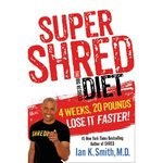 Super Shred: The Big Results Diet: 4 Weeks 20 Pounds Lose It Faster!