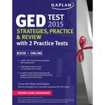 Kaplan GED Test 2015: Strategies, Practice & Review